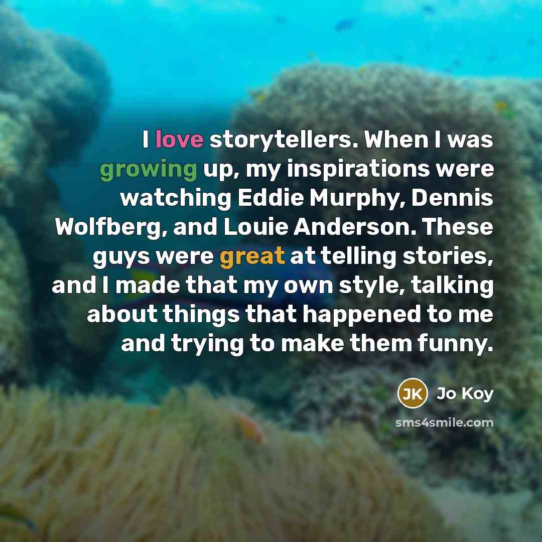“I love storytellers. When I was growing up, my inspirations…” quote by Jo Koy