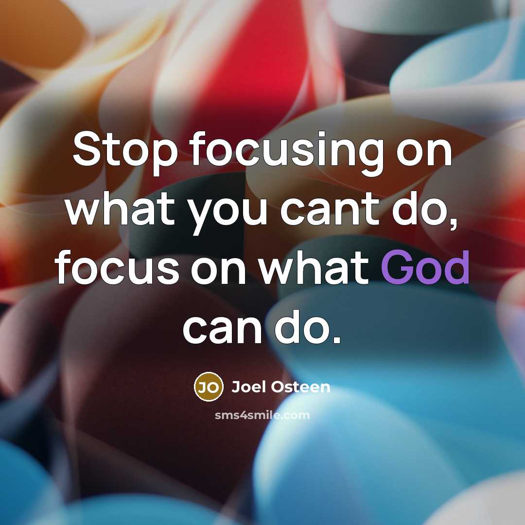 “Stop focusing on what you cant do, focus on what…” quote by Joel Osteen