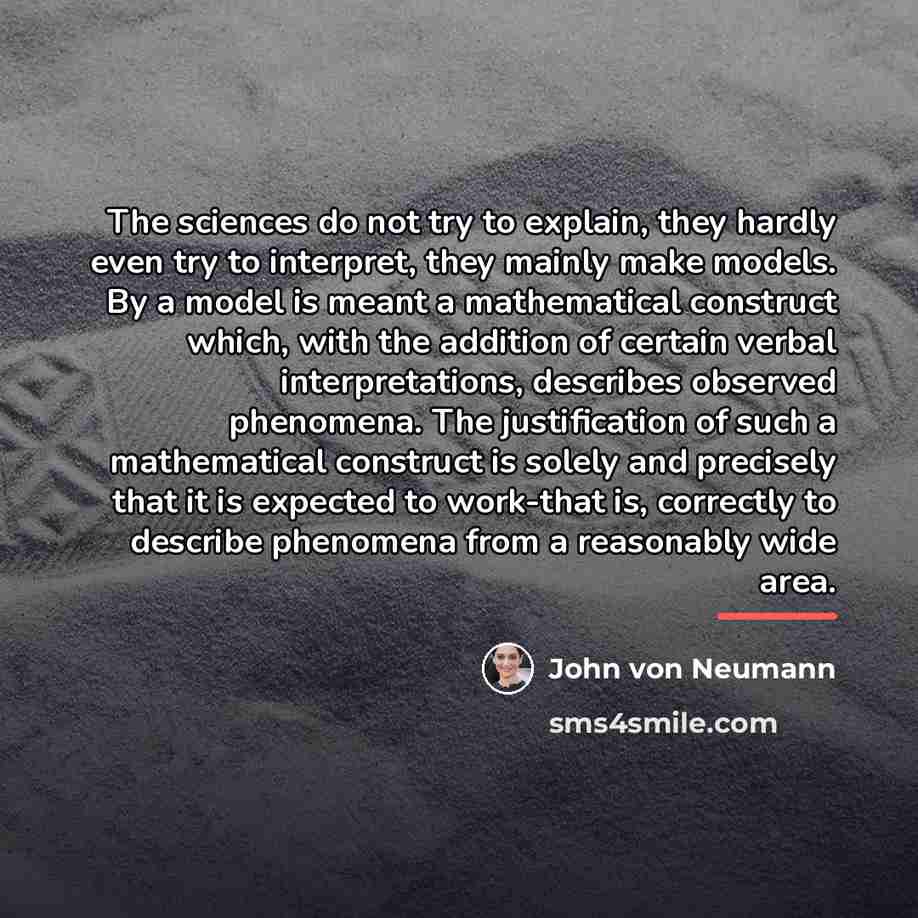 “The sciences do not try to explain, they hardly even…” quote by John von Neumann