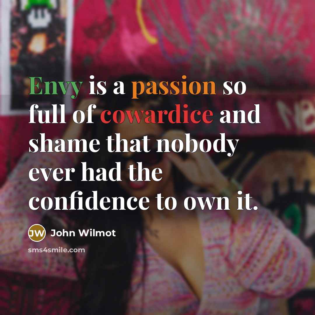 “Envy is a passion so full of cowardice and shame…” quote by John Wilmot