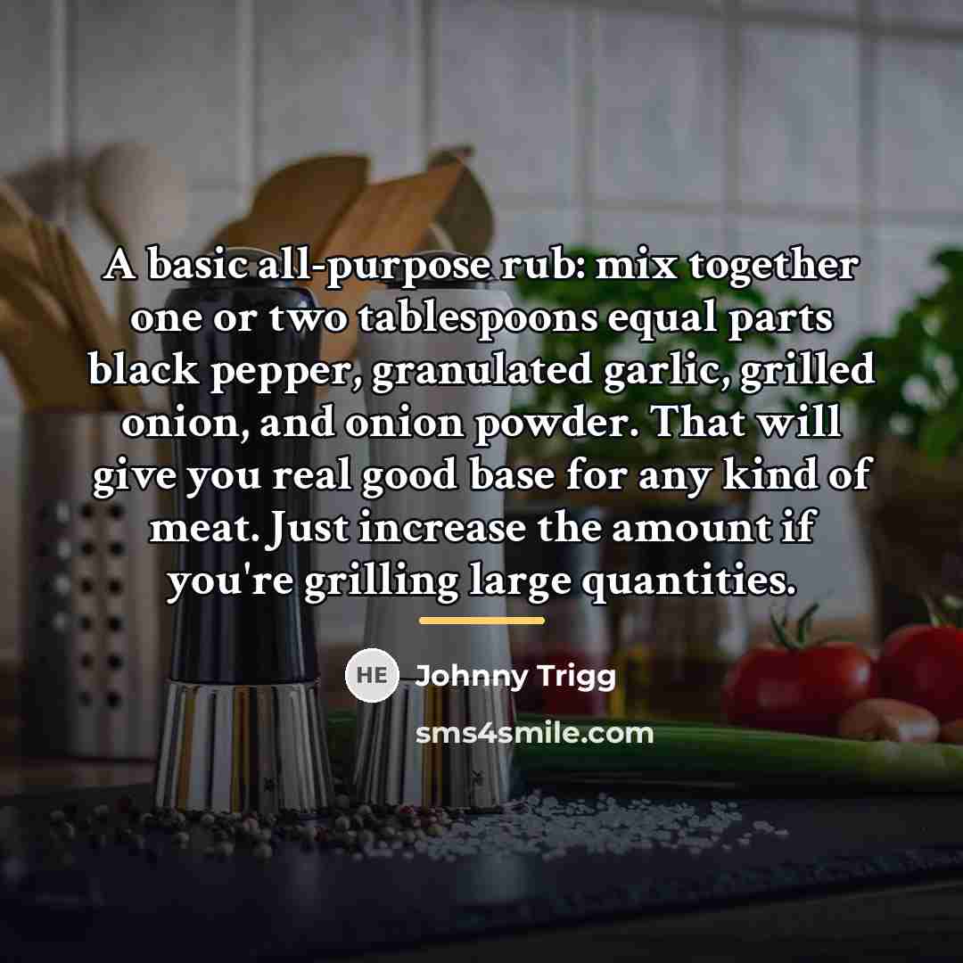 “A basic all-purpose rub: mix together one or two tablespoons…” quote by Johnny Trigg