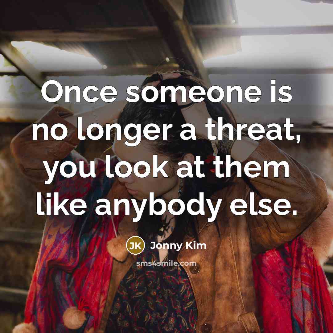 “Once someone is no longer a threat, you look at…” quote by Jonny Kim