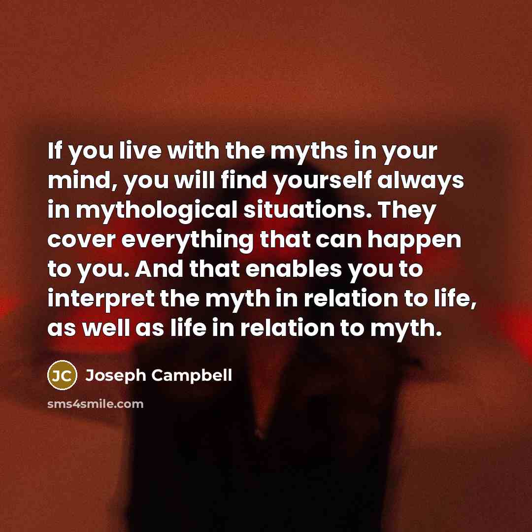 “If you live with the myths in your mind, you…” quote by Joseph Campbell