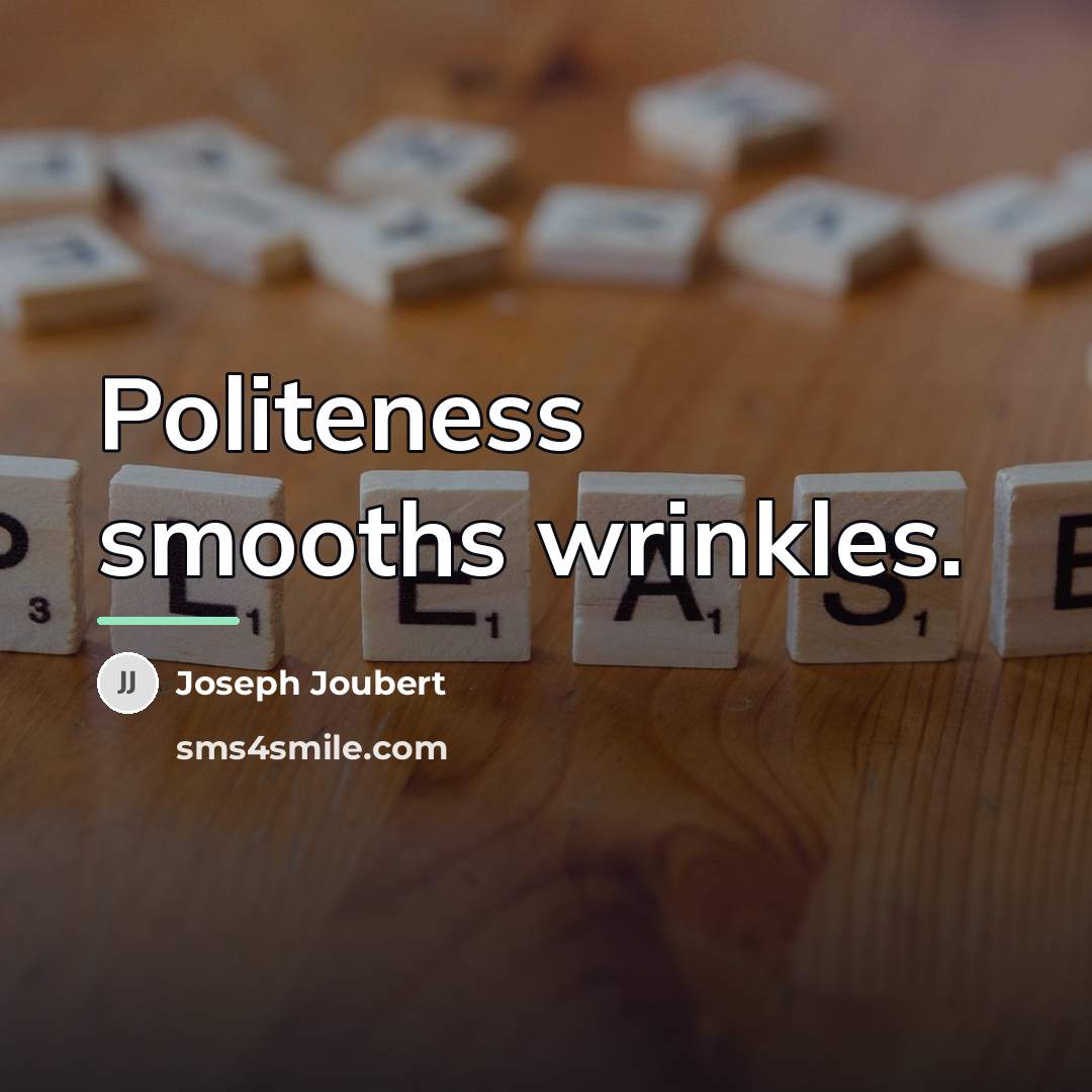 “Politeness smooths wrinkles.…” quote by Joseph Joubert