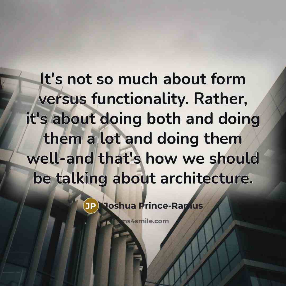 “It's not so much about form versus functionality. Rather, it's…” quote by Joshua Prince-Ramus