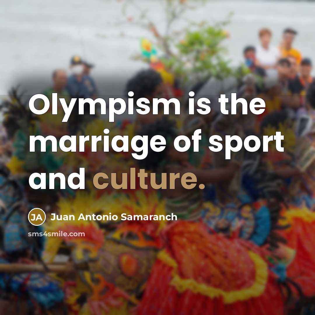“Olympism is the marriage of sport and culture.…” quote by Juan Antonio Samaranch
