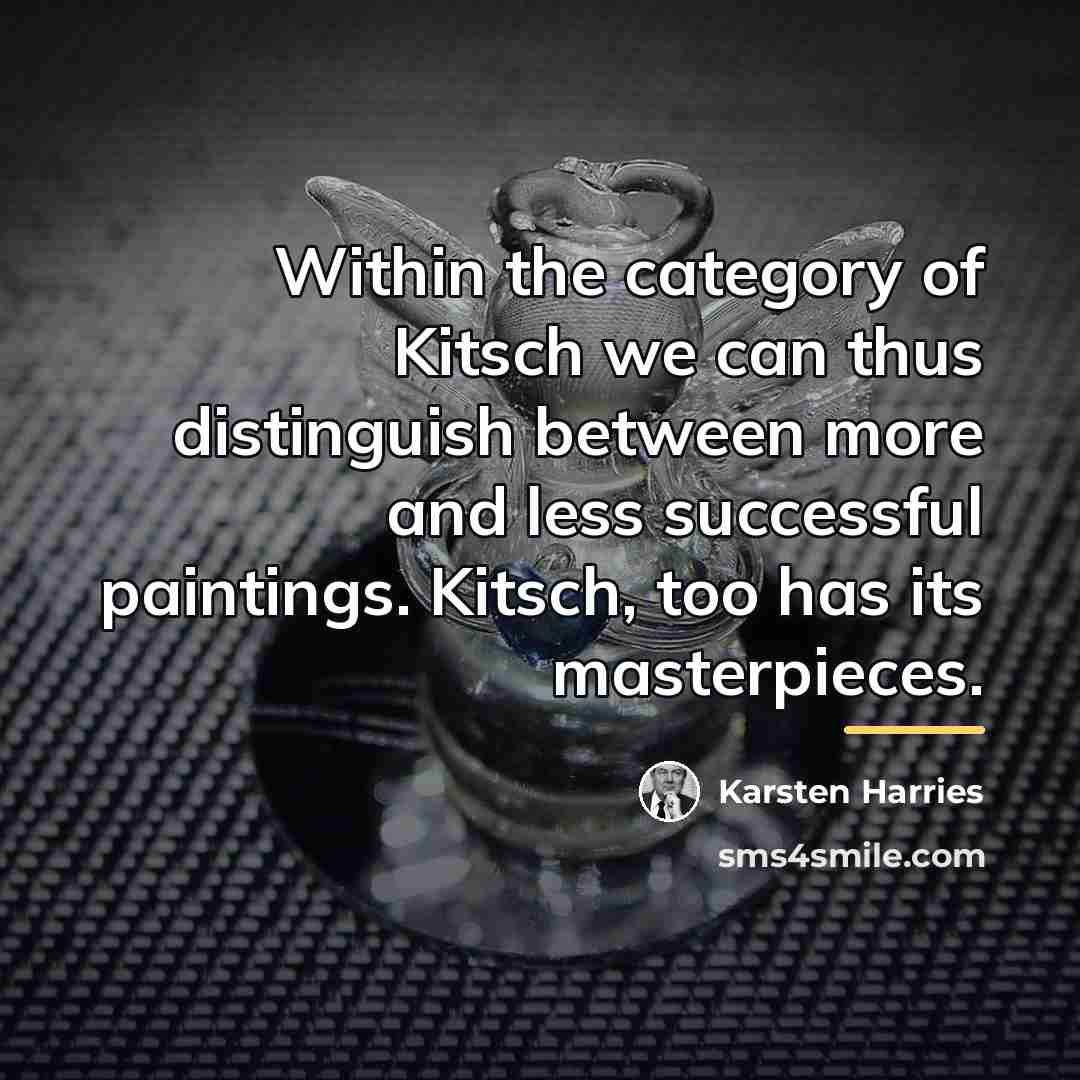 “Within the category of Kitsch we can thus distinguish between…” quote by Karsten Harries
