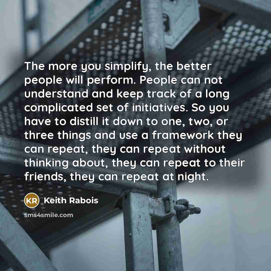 “The more you simplify, the better people will perform. People…” quote by Keith Rabois