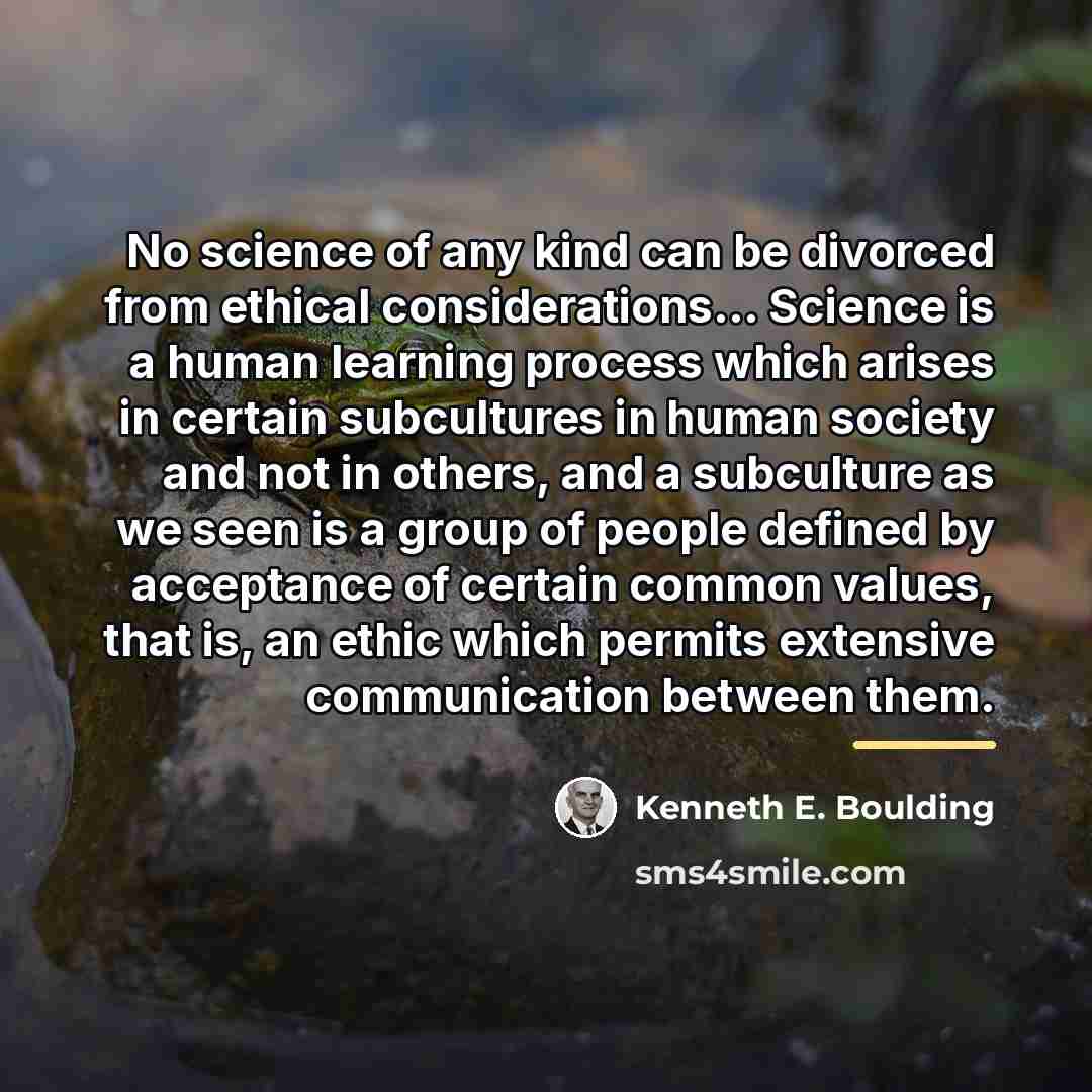 “No science of any kind can be divorced from ethical…” quote by Kenneth E. Boulding