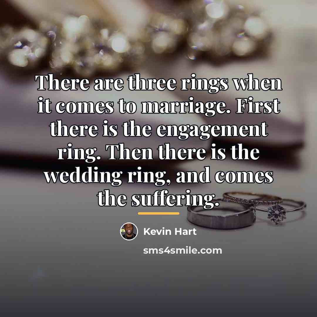 “There are three rings when it comes to marriage. First…” quote by Kevin Hart