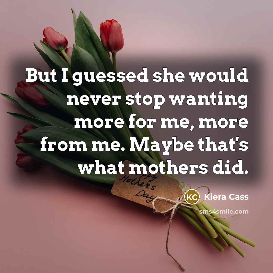 “But I guessed she would never stop wanting more for…” quote by Kiera Cass