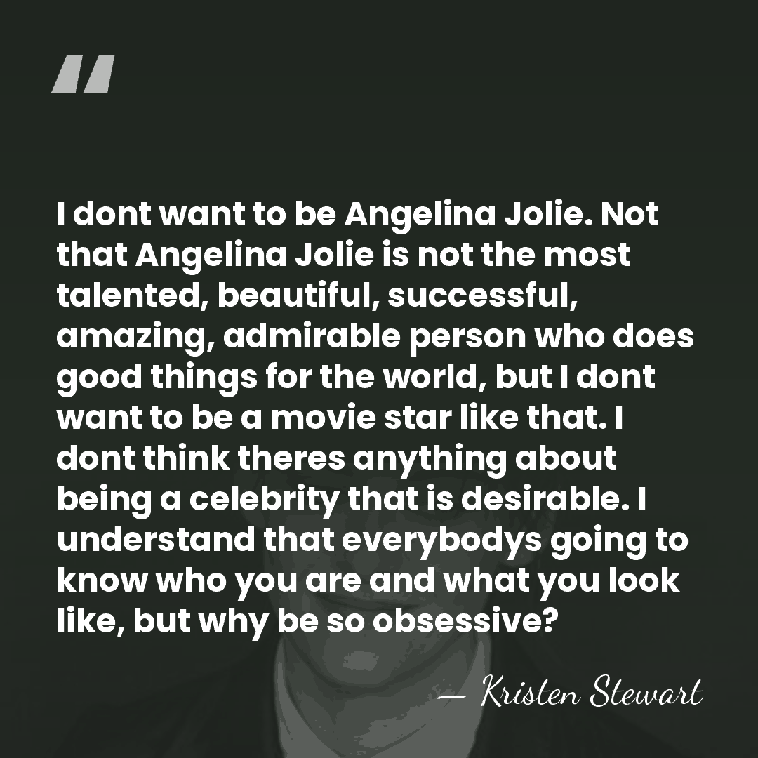 I dont want to be Angelina Jolie. Not that Angelina Jolie is&hellip; - Kristen Stewart