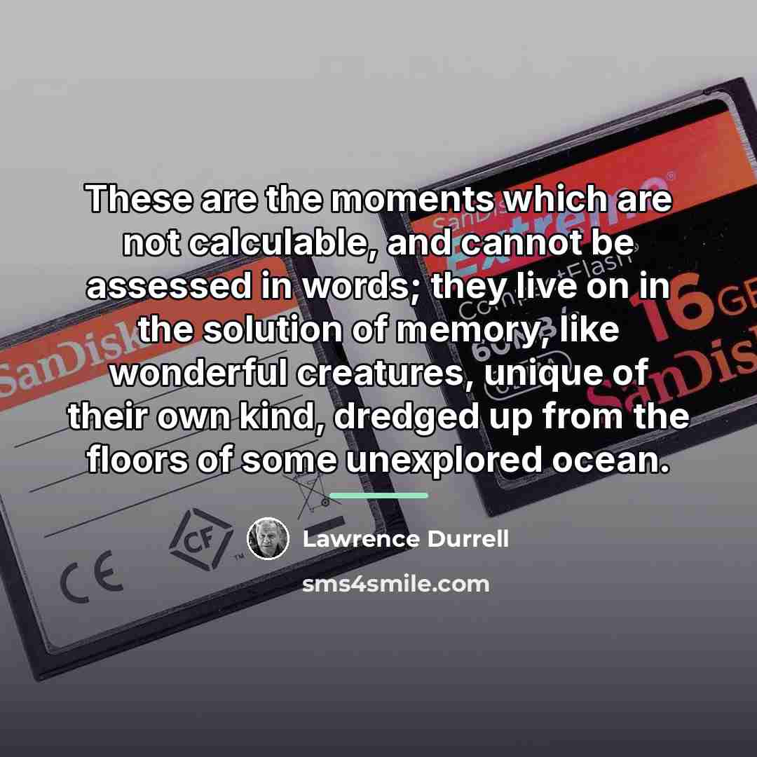 “These are the moments which are not calculable, and cannot…” quote by Lawrence Durrell