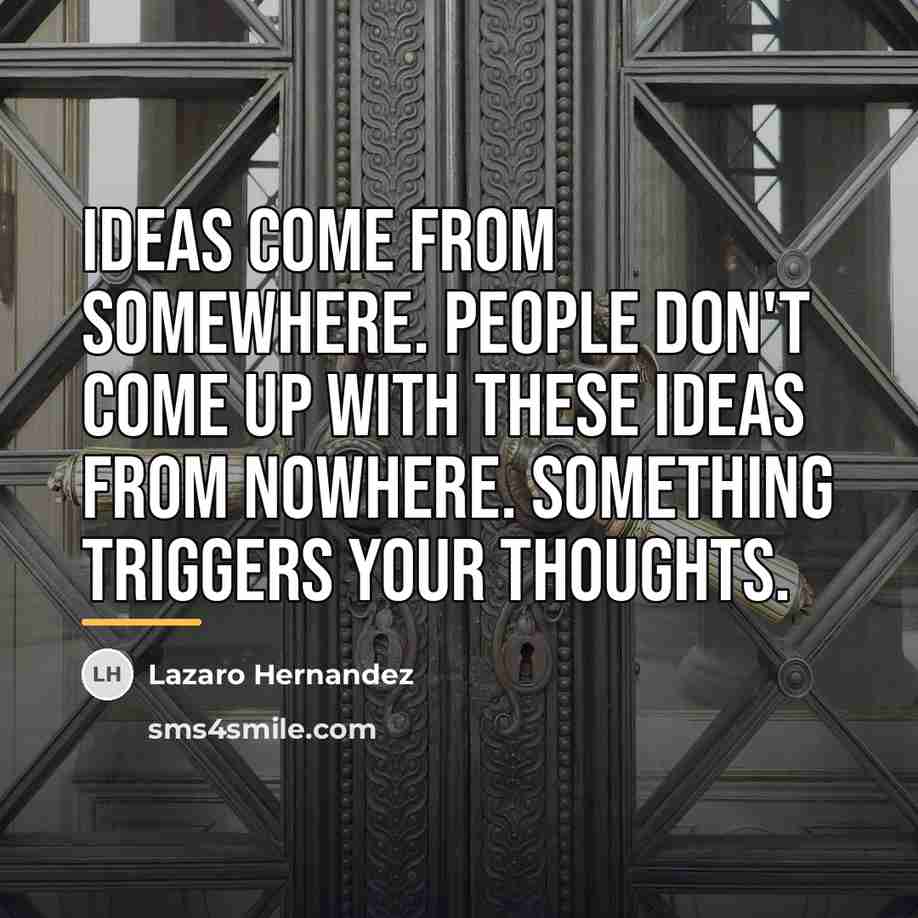 “Ideas come from somewhere. People don't come up with these…” quote by Lazaro Hernandez