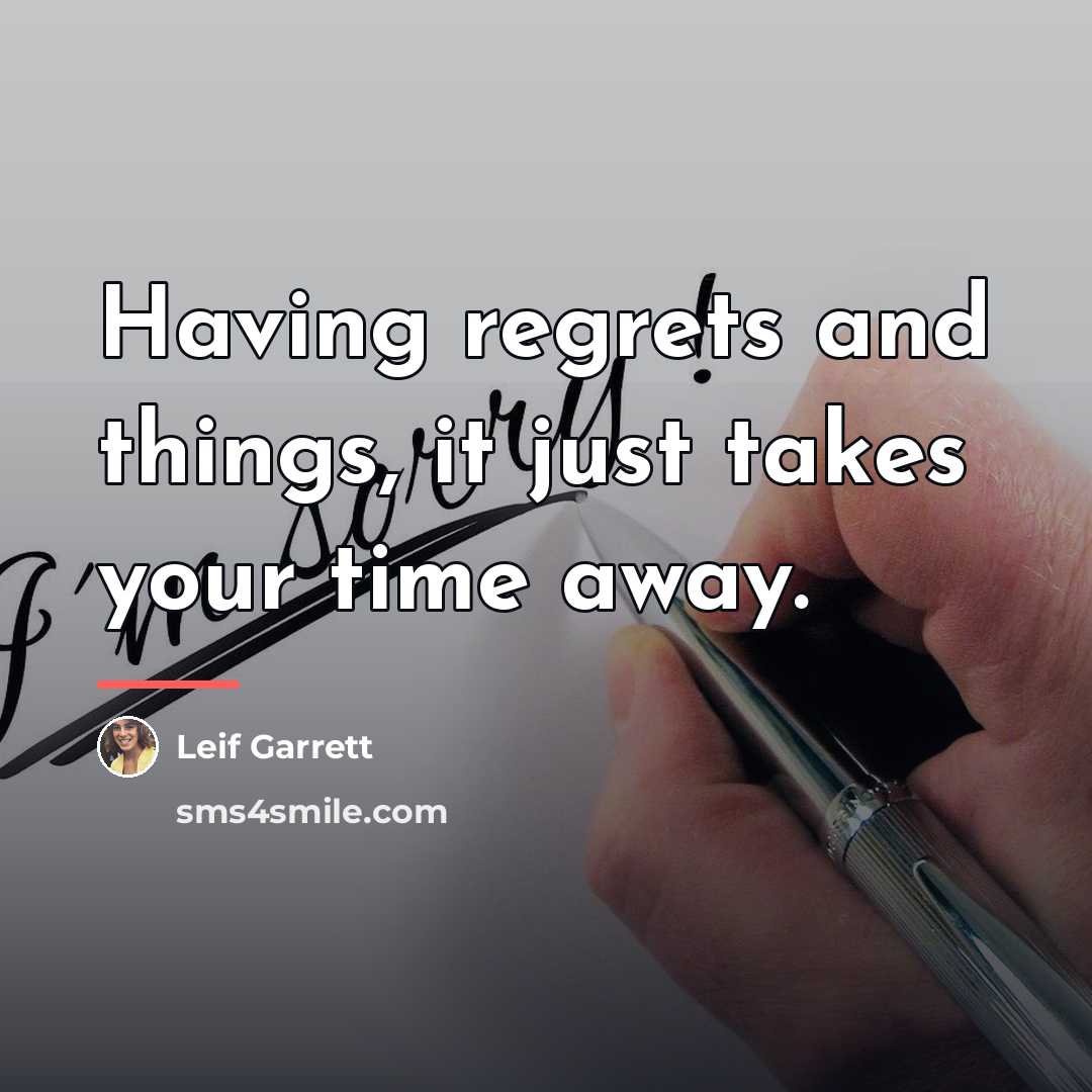 “Having regrets and things, it just takes your time away.…” quote by Leif Garrett