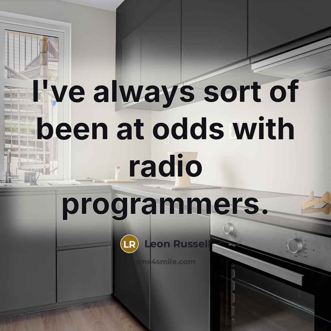 “I've always sort of been at odds with radio programmers.…” quote by Leon Russell