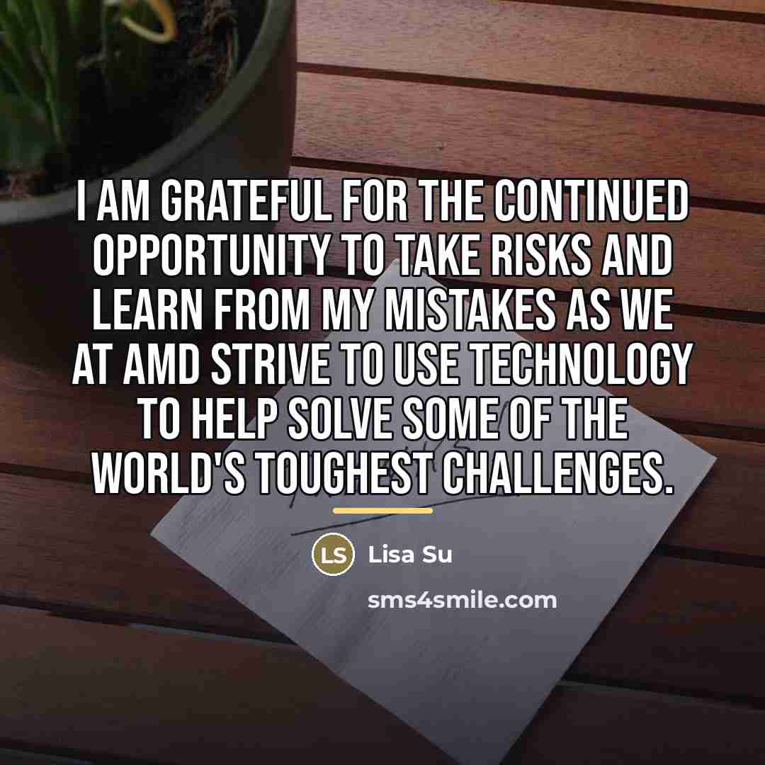 “I am grateful for the continued opportunity to take risks…” quote by Lisa Su