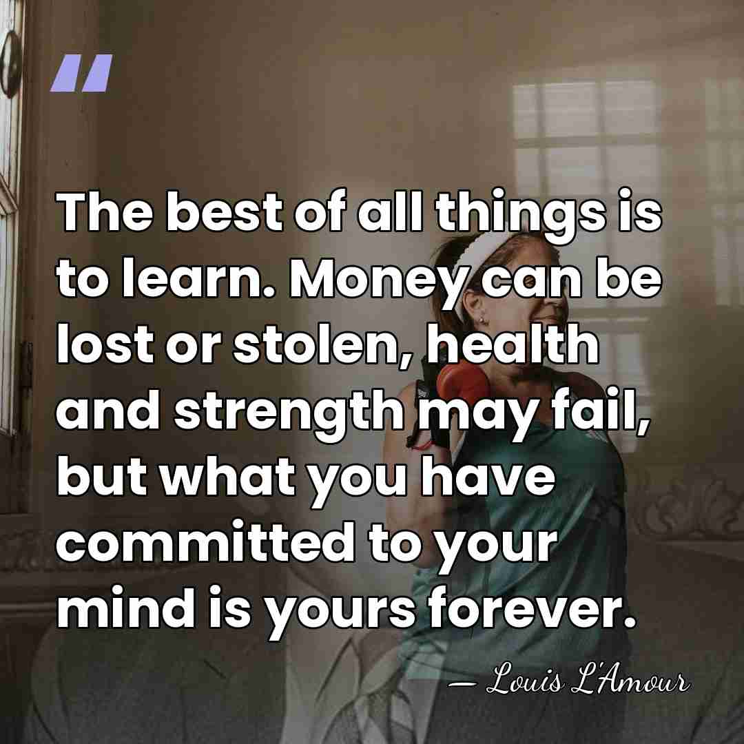The best of all things is to learn. Money can be lost&hellip; - Louis L'Amour