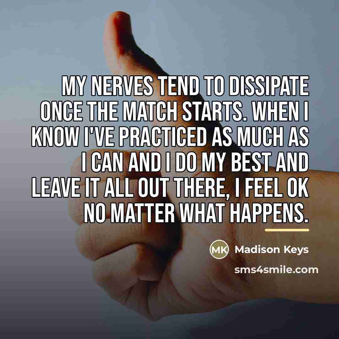 “My nerves tend to dissipate once the match starts. When…” quote by Madison Keys