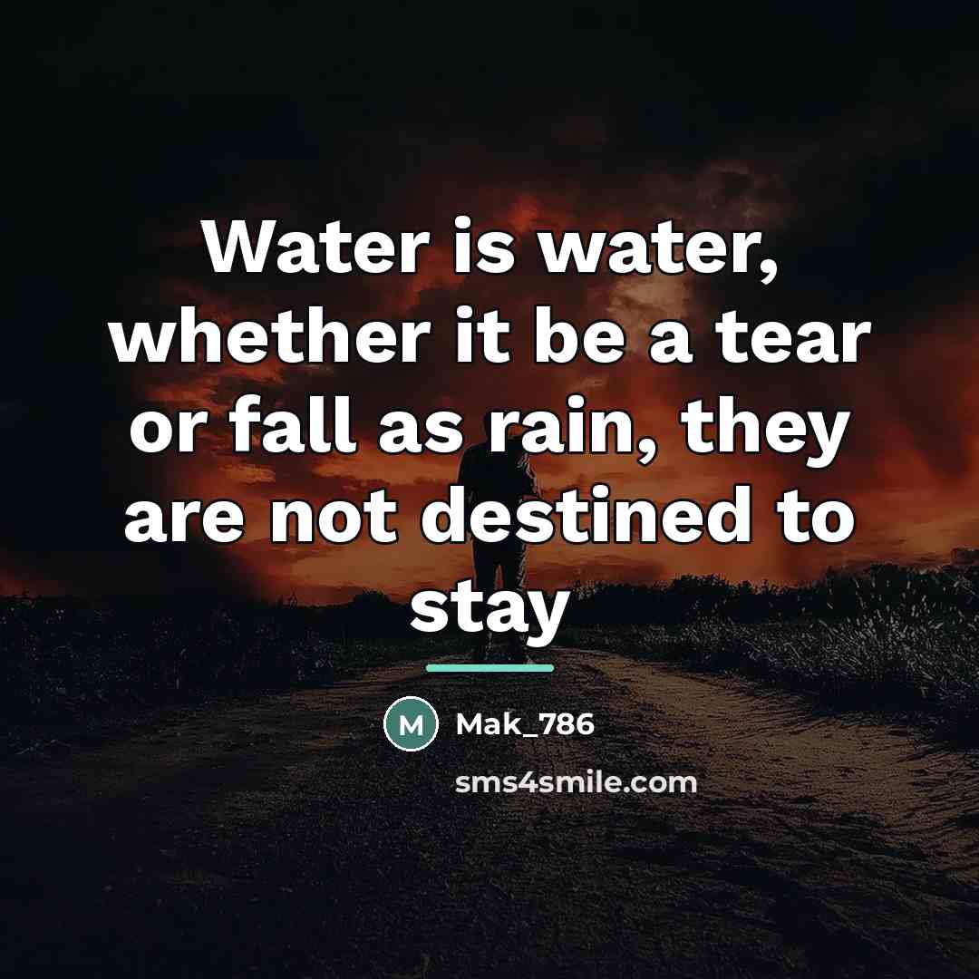 “Water is water, whether it be a tear or fall…” quote by Mak_786