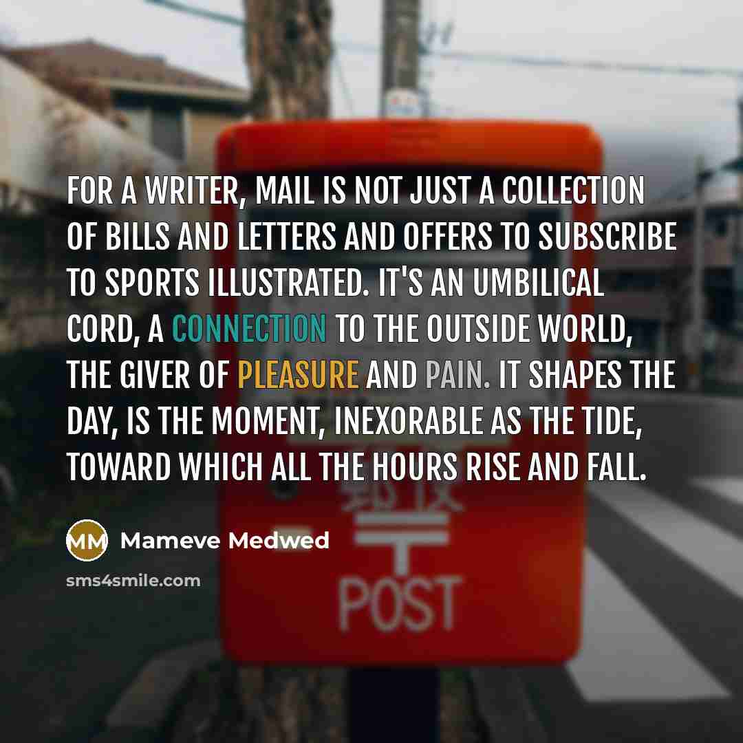 “For a writer, mail is not just a collection of…” quote by Mameve Medwed