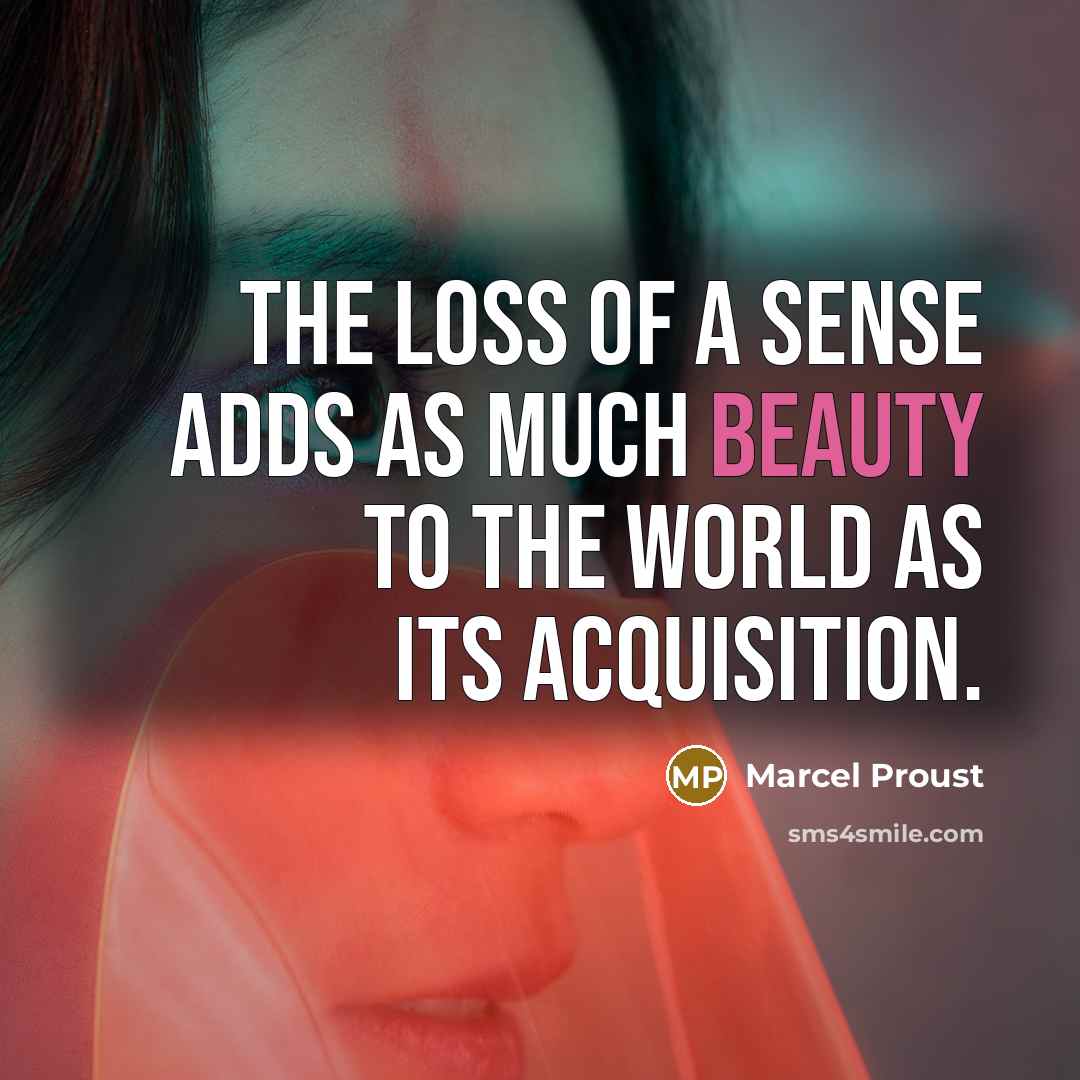 “The loss of a sense adds as much beauty to…” quote by Marcel Proust