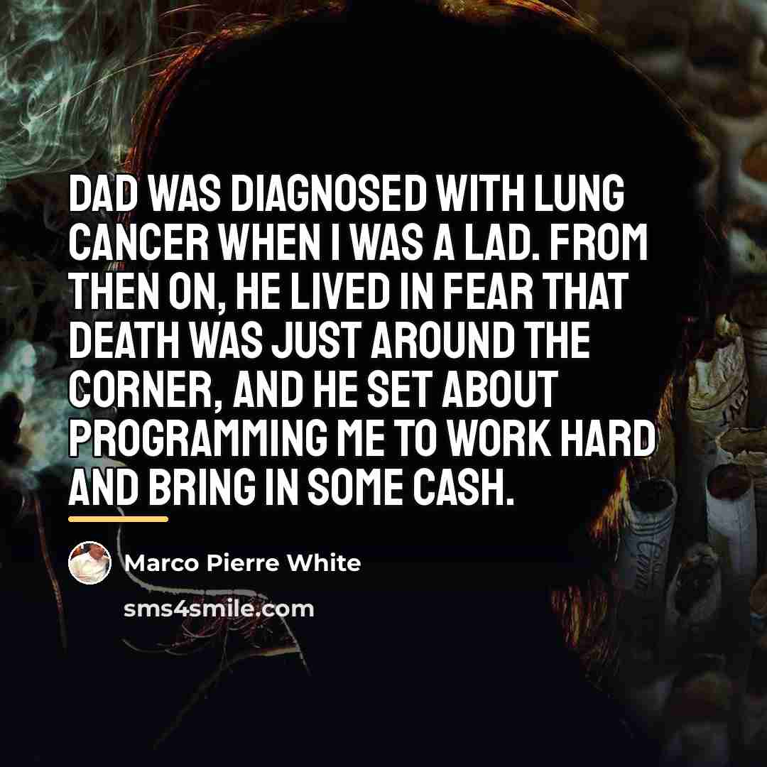 “Dad was diagnosed with lung cancer when I was a…” quote by Marco Pierre White