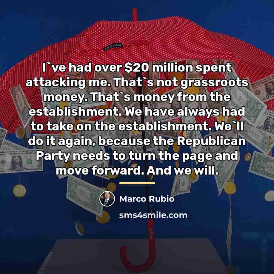 “I`ve had over $20 million spent attacking me. That`s not…” quote by Marco Rubio