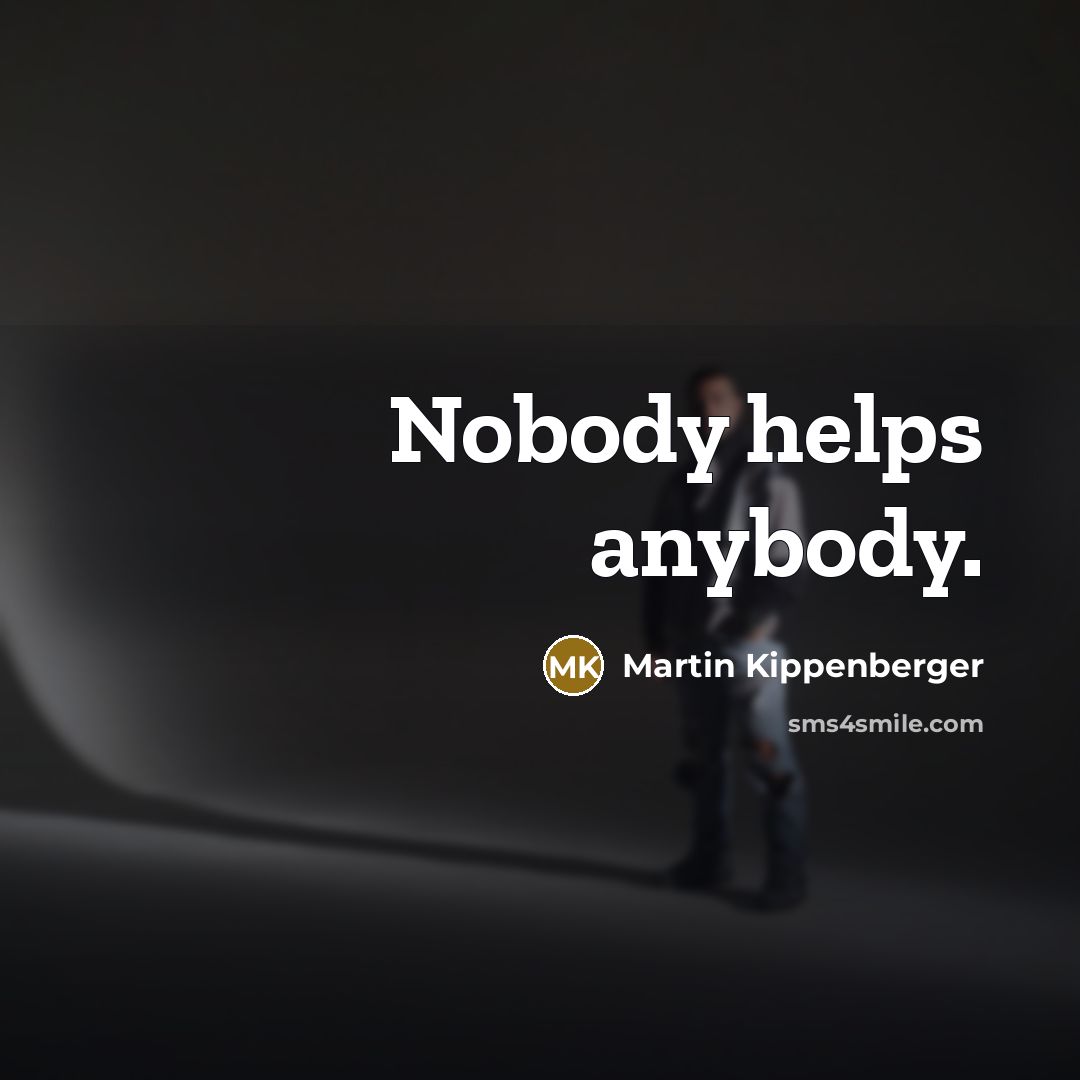 “Nobody helps anybody.…” quote by Martin Kippenberger