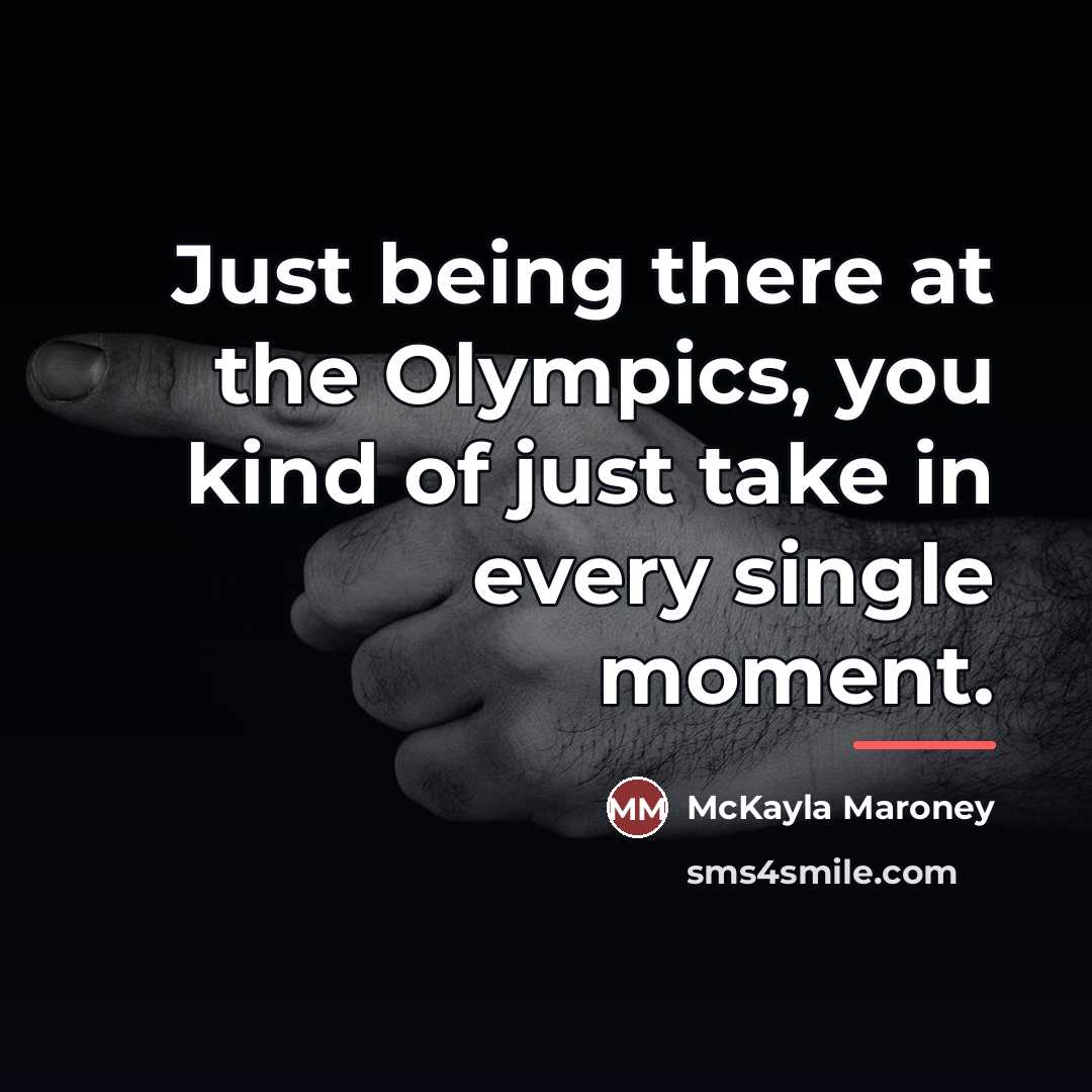 “Just being there at the Olympics, you kind of just…” quote by McKayla Maroney