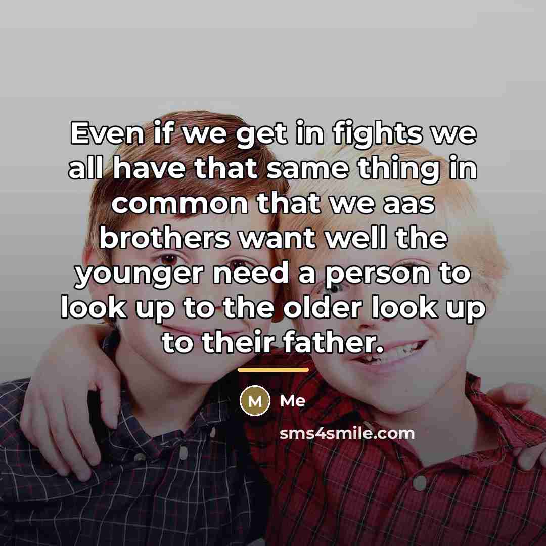 “Even if we get in fights we all have that…” quote by Me