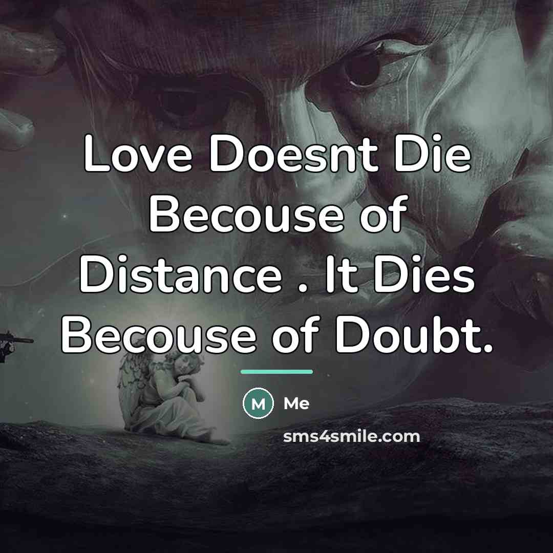 “Love Doesnt Die Becouse of Distance . It Dies Becouse…” quote by Me
