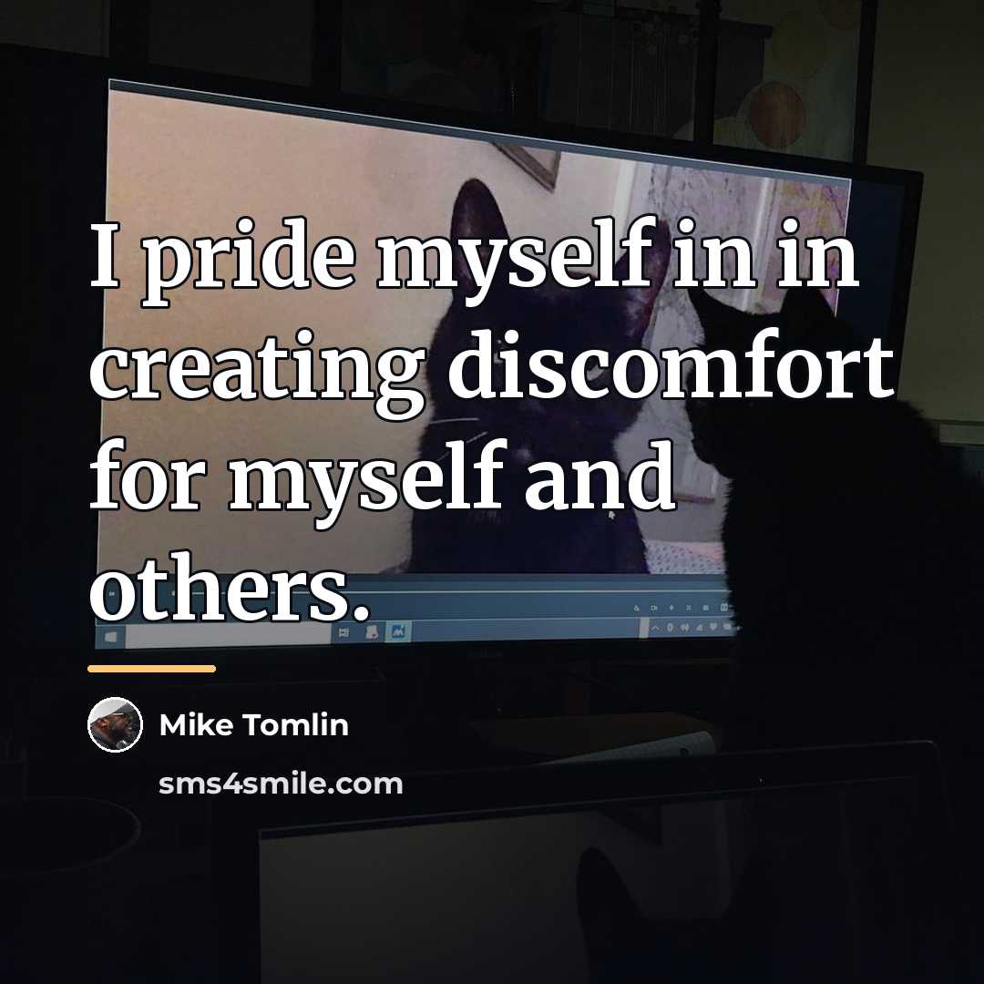 “I pride myself in in creating discomfort for myself and…” quote by Mike Tomlin
