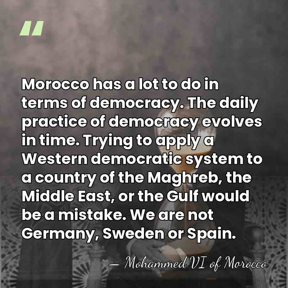 Morocco has a lot to do in terms of democracy. The daily&hellip; - Mohammed VI of Morocco