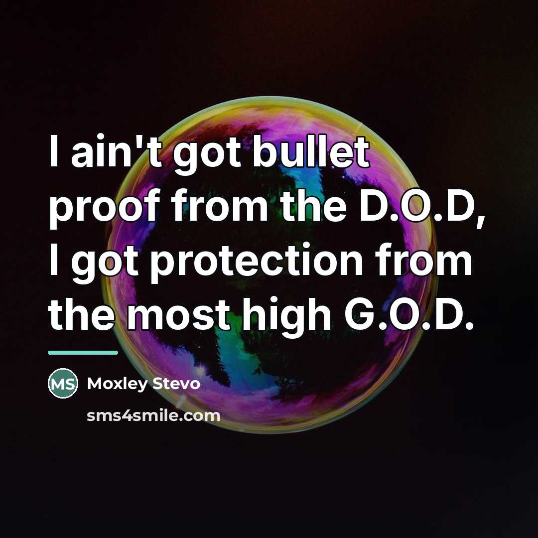 “I ain't got bullet proof from the D.O.D, I got…” quote by Moxley Stevo