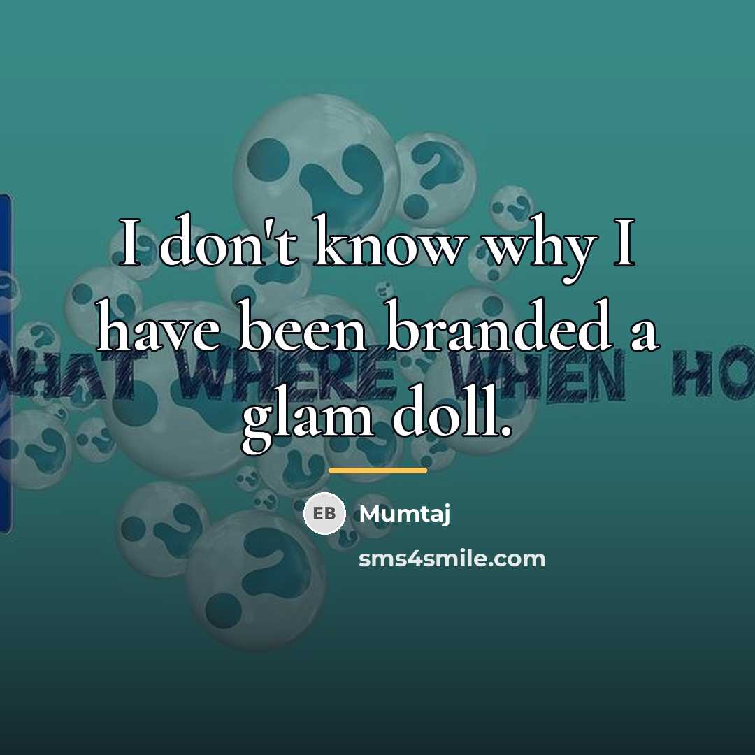 “I don't know why I have been branded a glam…” quote by Mumtaj