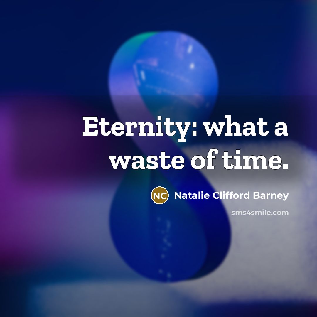 “Eternity: what a waste of time.…” quote by Natalie Clifford Barney