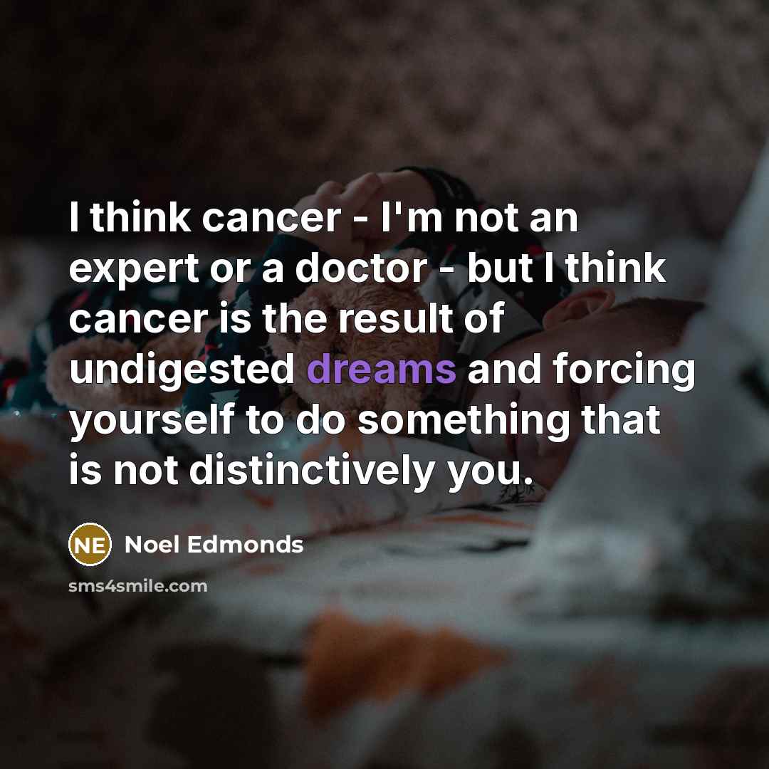 “I think cancer - I'm not an expert or a…” quote by Noel Edmonds