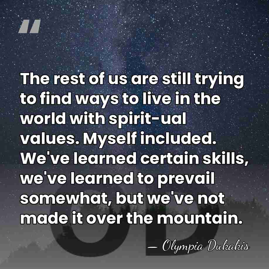 The rest of us are still trying to find ways to live&hellip; - Olympia Dukakis