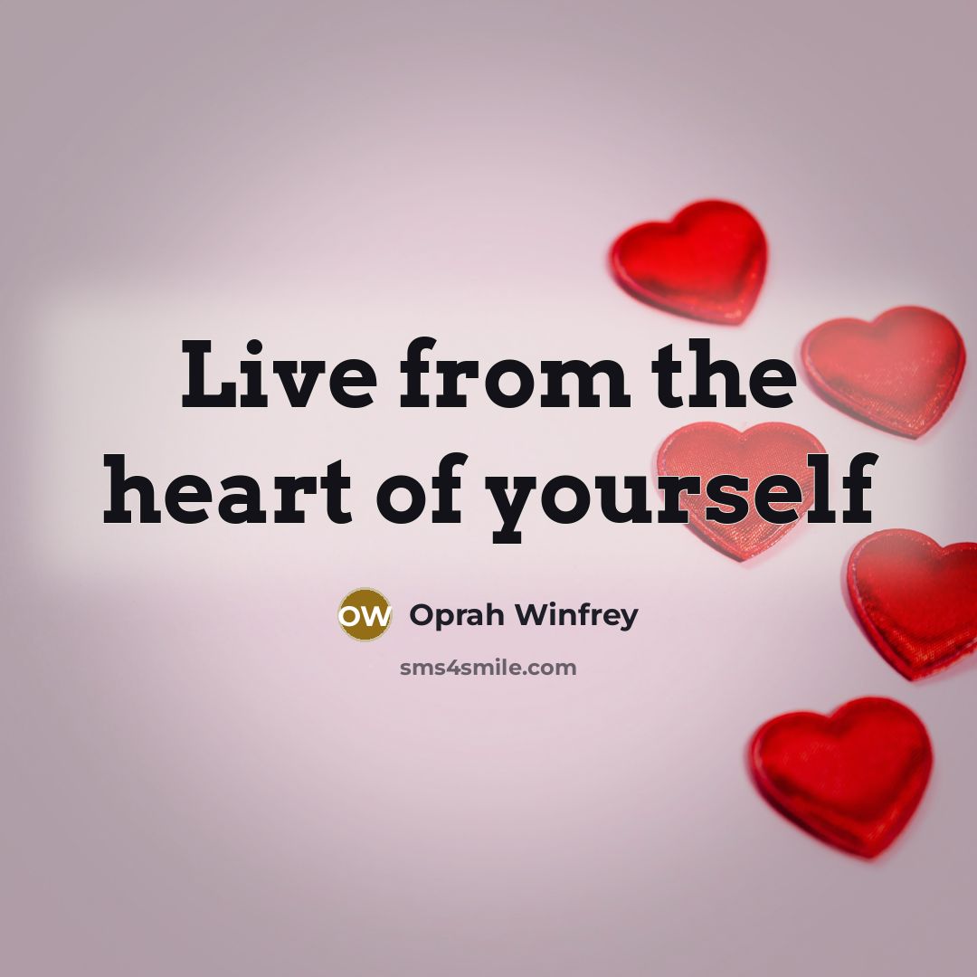 “Live from the heart of yourself…” quote by Oprah Winfrey