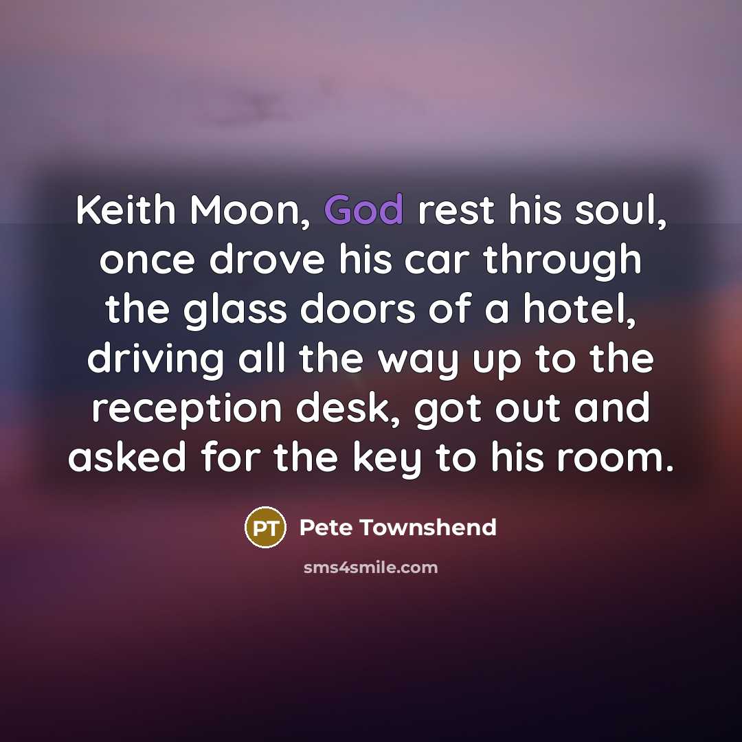 “Keith Moon, God rest his soul, once drove his car…” quote by Pete Townshend