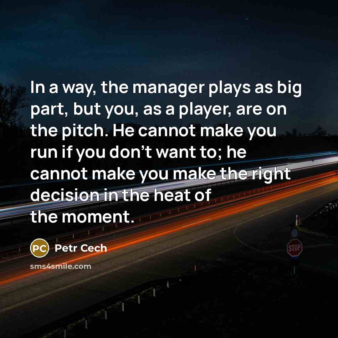 “In a way, the manager plays as big part, but…” quote by Petr Cech