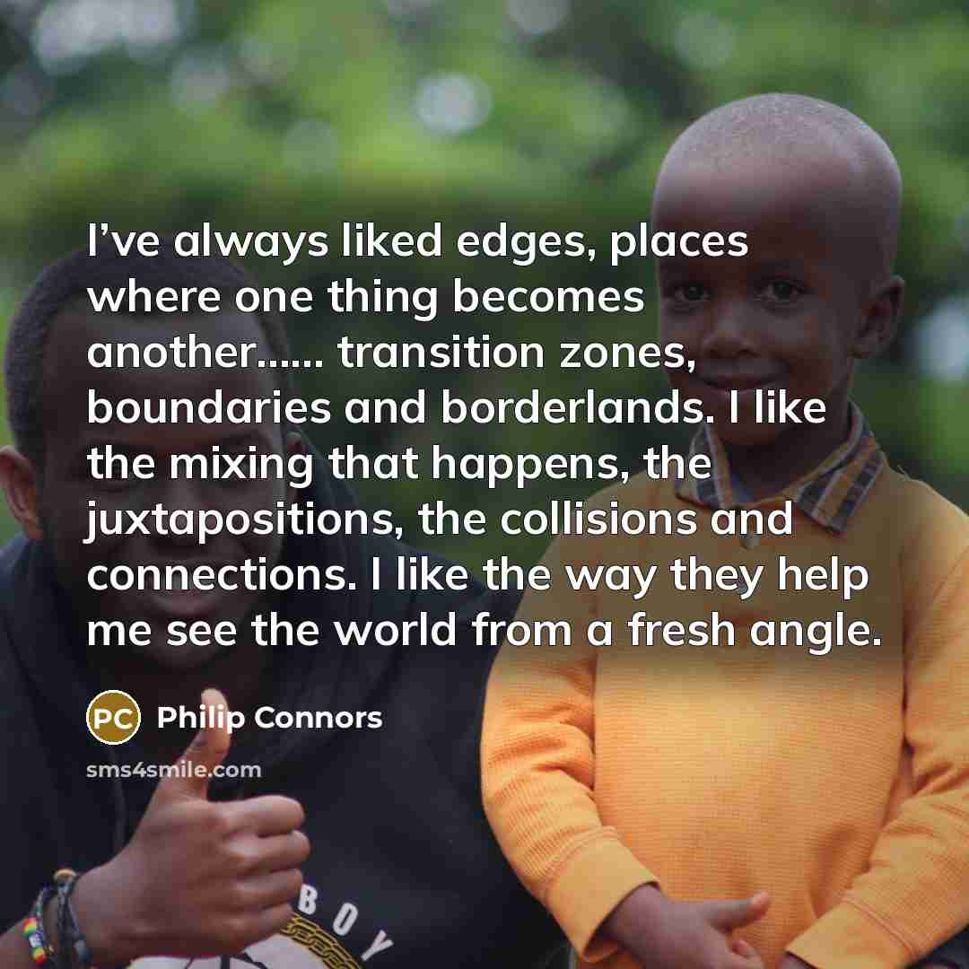 “I’ve always liked edges, places where one thing becomes another…” quote by Philip Connors