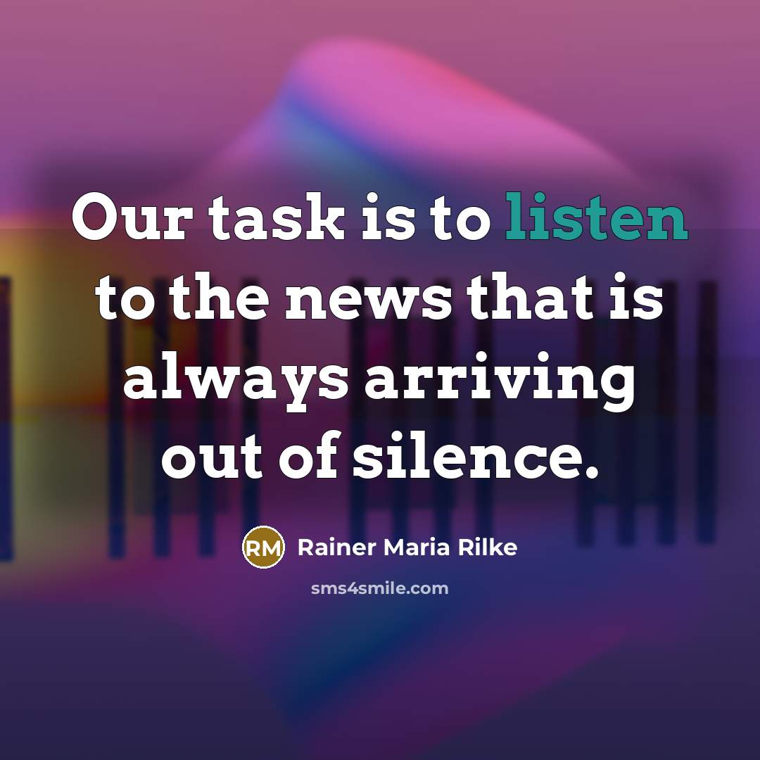 “Our task is to listen to the news that is…” quote by Rainer Maria Rilke
