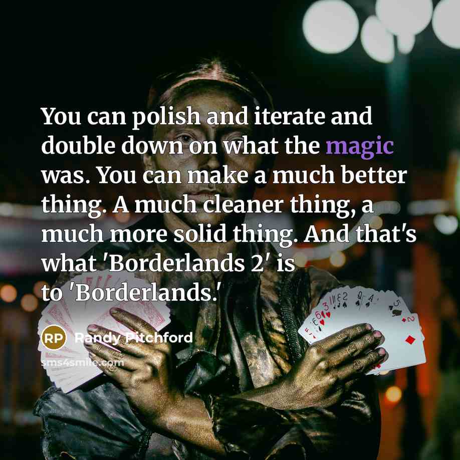 “You can polish and iterate and double down on what…” quote by Randy Pitchford