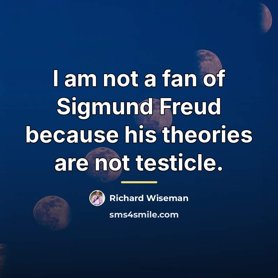 “I am not a fan of Sigmund Freud because his…” quote by Richard Wiseman