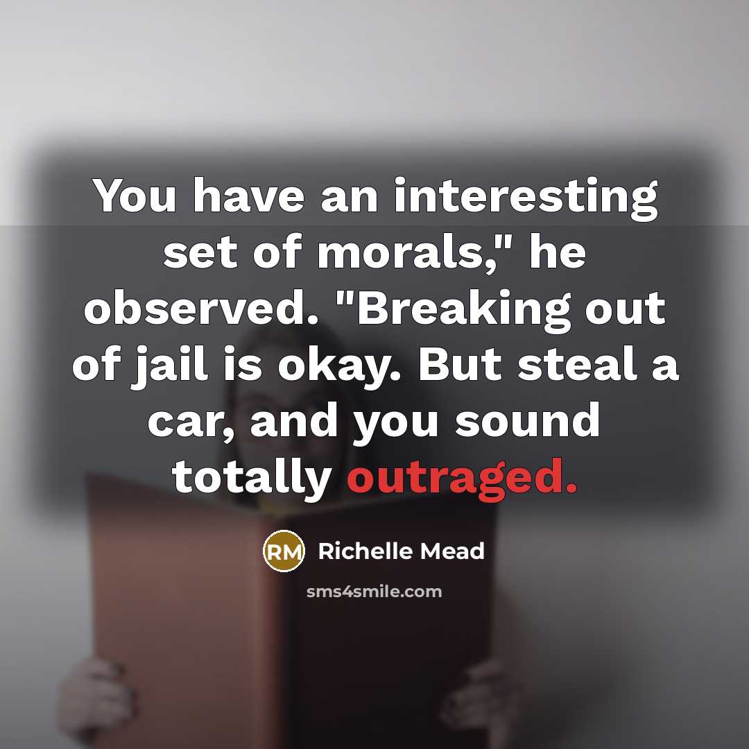 “You have an interesting set of morals," he observed. "Breaking…” quote by Richelle Mead