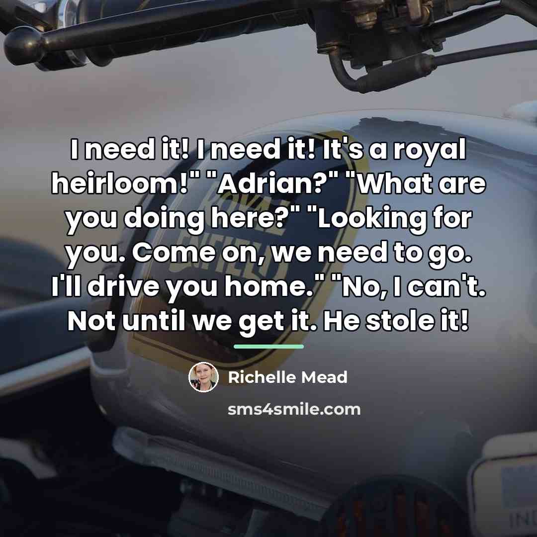 “I need it! I need it! It's a royal heirloom!"…” quote by Richelle Mead