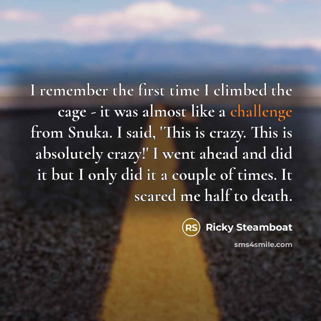 “I remember the first time I climbed the cage -…” quote by Ricky Steamboat
