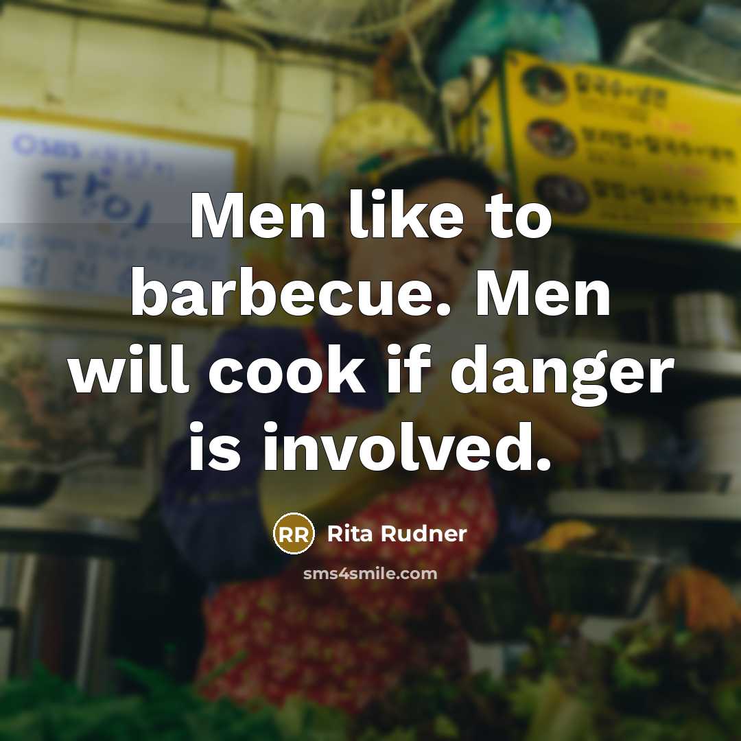 “Men like to barbecue. Men will cook if danger is…” quote by Rita Rudner